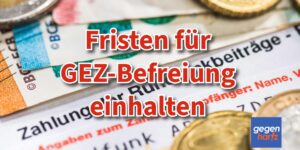 GEZ Frist verpasst: Keine Befreiung vom Rundfunkbeitrag?