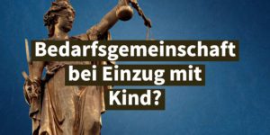 Bürgergeld: Bedarfsgemeinschaft bei Einzug zum Partner mit Kind?