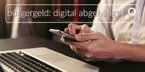 Digitale Ausgrenzung von Sozialhilfe- und Bürgergeld Beziehern