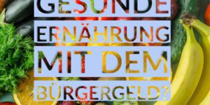Studie: Gesunde Kost mit dem Bürgergeld Regelsatz nicht finanzierbar