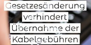Bürgergeld: Keine Kabelfernsehgebühren mehr über die Wohnnebenkosten