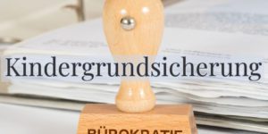 Kindergrundsicherung statt Bürgergeld: Mehr Hürden und mehr Bürokratie