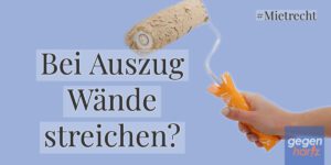 Mietrecht: Auszug aus der Wohnung - Muss der Mieter wirklich immer die Wände streichen?