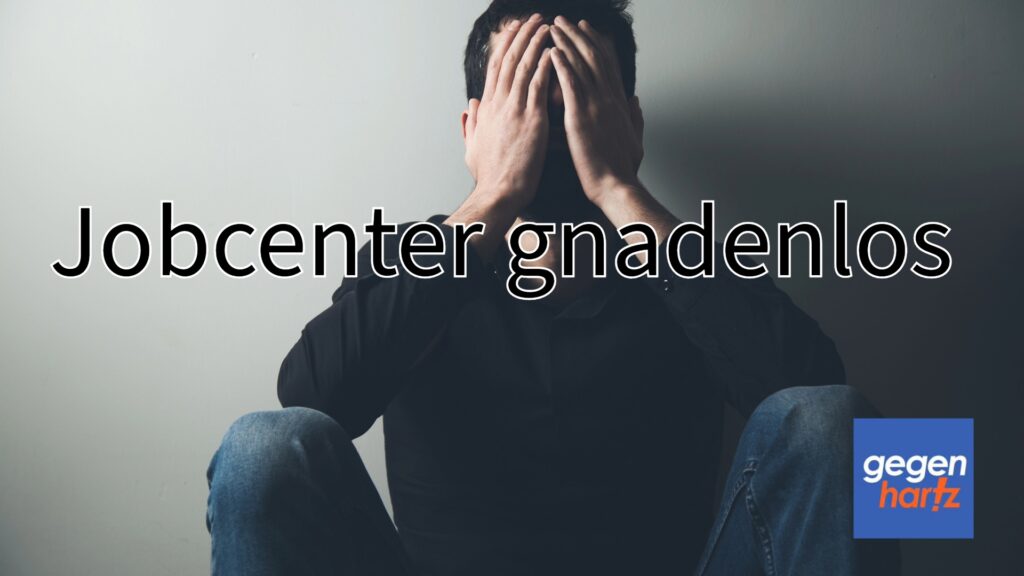 Jobcenter gnadenlos