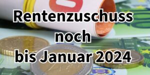 Rente: Rentenzuschuss beantragen - Antragsfrist endet Januar 2024