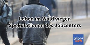 Bürgergeld-Bezieher musste wegen einer Vermutung des Jobcenters im Wald leben