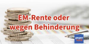 Rente wegen Erwerbsminderung oder die Altersrente mit Schwerbehinderung?