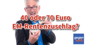 Zuschlag zur Rente: 40 oder 70 Euro mehr EM-Rente