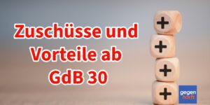 Vorteile und Zuschüsse bei GdB von 30 bis 50 ohne Schwerbehinderung