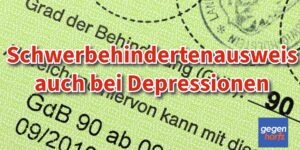 Schwerbehinderung GdB 50 bei Depressionen - Schwierig aber durchaus machbar