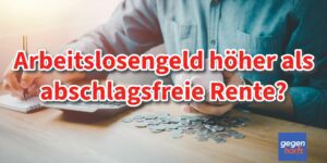 Arbeitslosengeld ist oft höher als die abschlagsfreie Rente