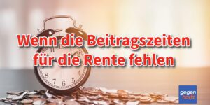 Rentenanspruch: Auswege, wenn Beitragszeiten für die Rente fehlen