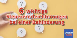 Schwerbehinderung: Die 6 wichtigsten Steuererleichterungen bei einer Behinderung