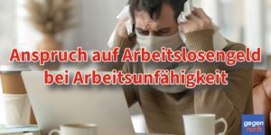 Bei Arbeitsunfähigkeit Anspruch auf Arbeitslosengeld