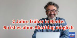 Zwei Jahre früher in Rente gehen - so ist es ohne Abschlag möglich