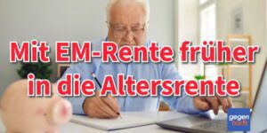 Mit der EM-Rente früher in die reguläre Rente