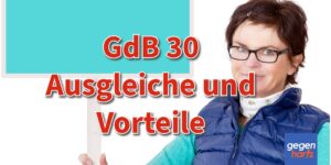 Schwerbehinderung: Grad der Behinderung 30 - Vorteile und Ausgleiche