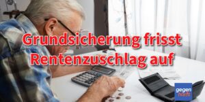 Rente: Rentenzuschlag und Erhöhung wird an die Grundsicherung angerechnet