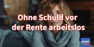 Ohne Schuld vor der Rente Arbeitslos