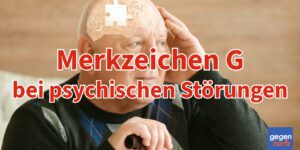 Schwerbehinderung: Merkzeichen G - Anerkennung auch bei psychischen und neurologischen Störungen