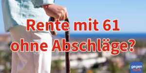 Schwerbehinderung: Rente mit 61 ohne Abschläge beanspruchen - Tabelle
