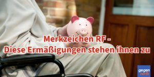 Schwerbehinderung: Merkzeichen RF - Diese Ermäßigungen stehen ihnen zu