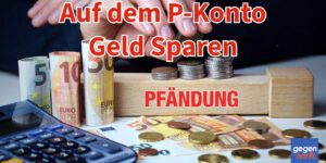 Pfändungsschutzkonto: Auf dem P-Konto auch Geld ansparen