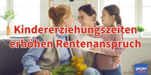 Rente: Kindererziehungszeiten erhöhen den eigenen Rentenanspruch