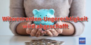 Benachteiligung bei der Witwenrente soll abgeschafft werden