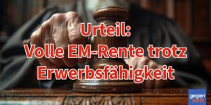 Urteil: Volle EM-Rente trotz Erwerbsfähigkeit