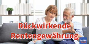 Rente: Keine Rückzahlung bei rückwirkender Rentengewährung
