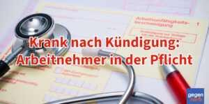 Kündigung: Arbeitnehmer bei Krankmeldung in der Pflicht
