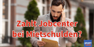 Bürgergeld: Dann zahlt das Jobcenter die Mietschulden