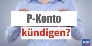 Schulden: Kann man ein P-Konto kündigen?