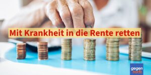 Mit Krankheit in die Rente retten