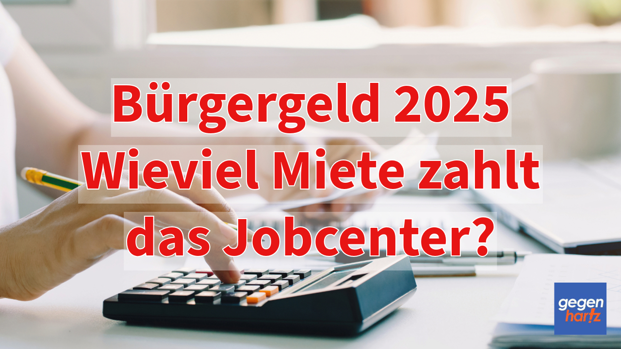 Bürgergeld 2025 Wieviel Miete zahlt das Jobcenter?