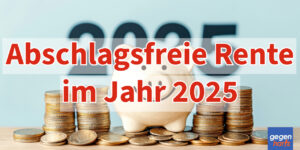 Abschlagsfrei in Rente 2025 gehen