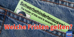 Schwerbehinderung: 2 Fristen beim Schwerbehindertenausweis - Welche gilt?