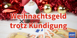 Anspruch auf Weihnachtsgeld trotz Kündigung