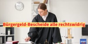 Alle Bürgergeld-Bescheide sind jetzt nicht bestandskräftig