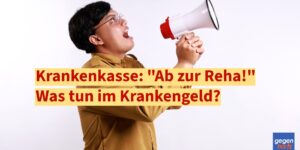 Krankengeld: Wie kann man die Reha verhindern?