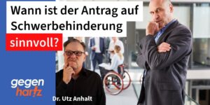 Ist es immer sinnvoll einen Antrag auf Schwerbehinderung zu stellen? Experte antwortet
