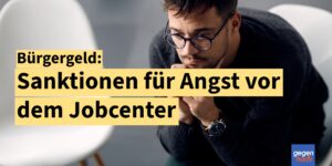 Sanktionen für Bürgergeld-Bezieher wegen Angst