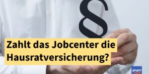 Hausratsversicherung bei Bürgergeld: Das zahlt das Jobcenter?