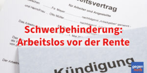 Schwerbehinderung: Arbeitslos vor der Rente - Was bedeutet das für den Rentenbeginn?