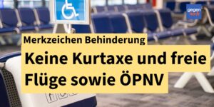 Schwerbehinderung: Freie Flüge und kostenfrei Bahn fahren in 2025