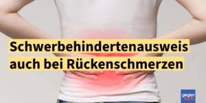 Anspruch auf Schwerbehinderung auch bei Rückenschmerzen