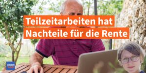 Folgen für die Rente durch Teilzeitarbeiten