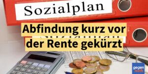 Rente: Abfindung kurz vor der Rente gekürzt - Urteil