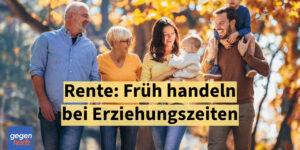 Rente: Anrechnung der Erziehungszeiten - Frühes handeln ist wichtig